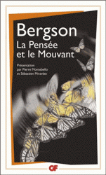 Bergson, La pensée et le mouvant (GF-Flammarion)