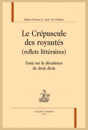 M.-F. & J. de Palacio, Le Crépuscule des royautés (reflets littéraires). Essai sur la décadence du droit divin