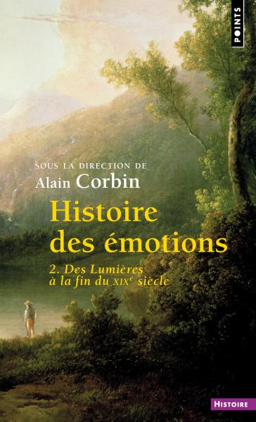 A. Corbin (dir.), Histoire des émotions, vol. 2. Des Lumières à la fin du XIXe siècle