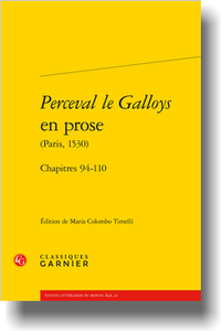 Perceval le Galloys en prose (Paris, 1530). Chapitres 94-110, (éd. M. Colombo Timelli)