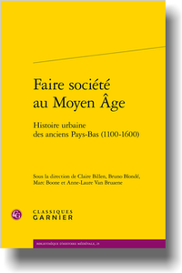 C. Billen, B. Blondé, M. Boone, A.-L. Van Bruaene (dir.), Faire société au Moyen Âge. Histoire urbaine des anciens Pays-Bas (1100-1600)