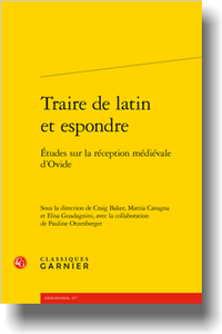 C. Baker, M. Cavagna, E. Guadagnini (dir.), P. Otzenberger (dir. adj.),Traire de latin et espondre. Études sur la réception médiévale d’Ovide