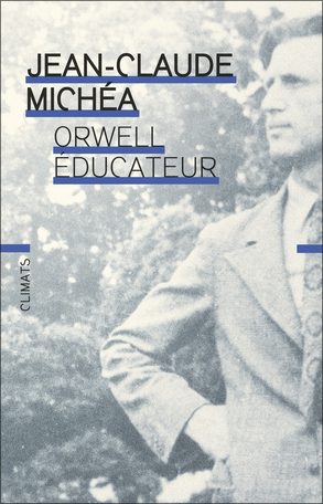 J-C. Michéa, Orwell éducateur