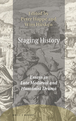 P. Happé, W. Hüsken (dir.), Staging History. Essays in Late Medieval and Humanist Drama