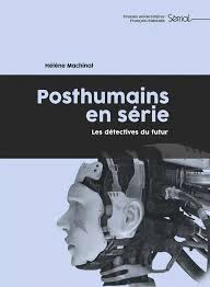 H. Machinal, Posthumains en série. Les détectives du futur