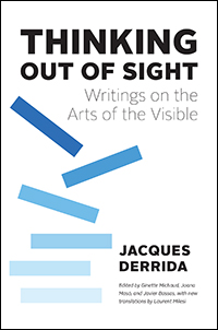 J. Derrida, Thinking Out of Sight. Writings on the Arts of the Visible