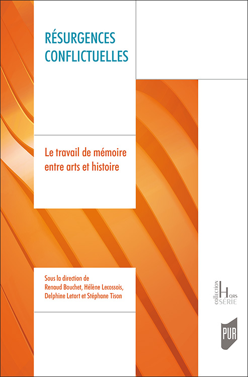 R. Bouchet, H. Lecossois, D. Letort et S. Tison (dir.), Résurgences conflictuelles. Le travail de mémoire entre arts et histoire