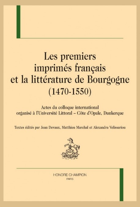 Les Premiers imprimés français et la littérature de Bourgogne (1470-1550), éd. J. Devaux, M. Marchal, A. Velissariou