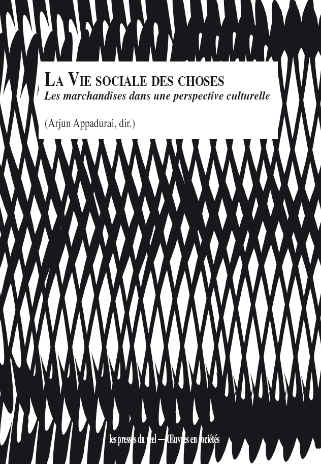 A. Appadurai (dir.), La vie sociale des choses. Les marchandises dans une perspective culturelle