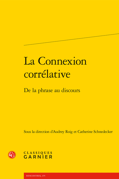  A. Roig, C. Schnedecker (dir.), La Connexion corrélative. De la phrase au discours