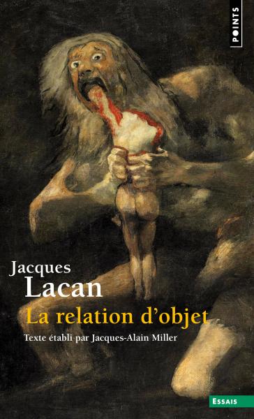 J. Lacan, La Relation d'objet. Séminaire Livre IV (1956-1957) (éd. J.-A. Miller)