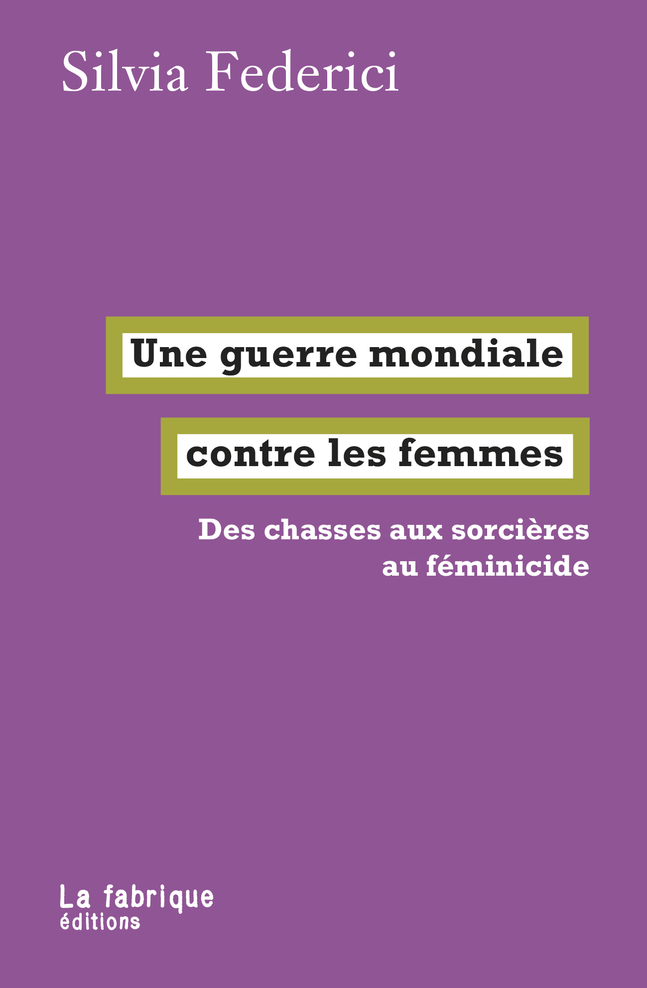 S. Federici, Une guerre mondiale contre les femmes. Des chasses aux sorcières au féminicide