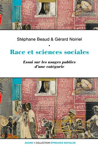 S. Beaud, G. Noiriel, Race et sciences sociales. Essai sur les usages publics d'une catégorie