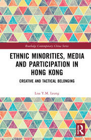 L. Y.M. Leung. Ethnic Minorities, Media and Participation in Hong Kong. Creative and Tactical Belonging