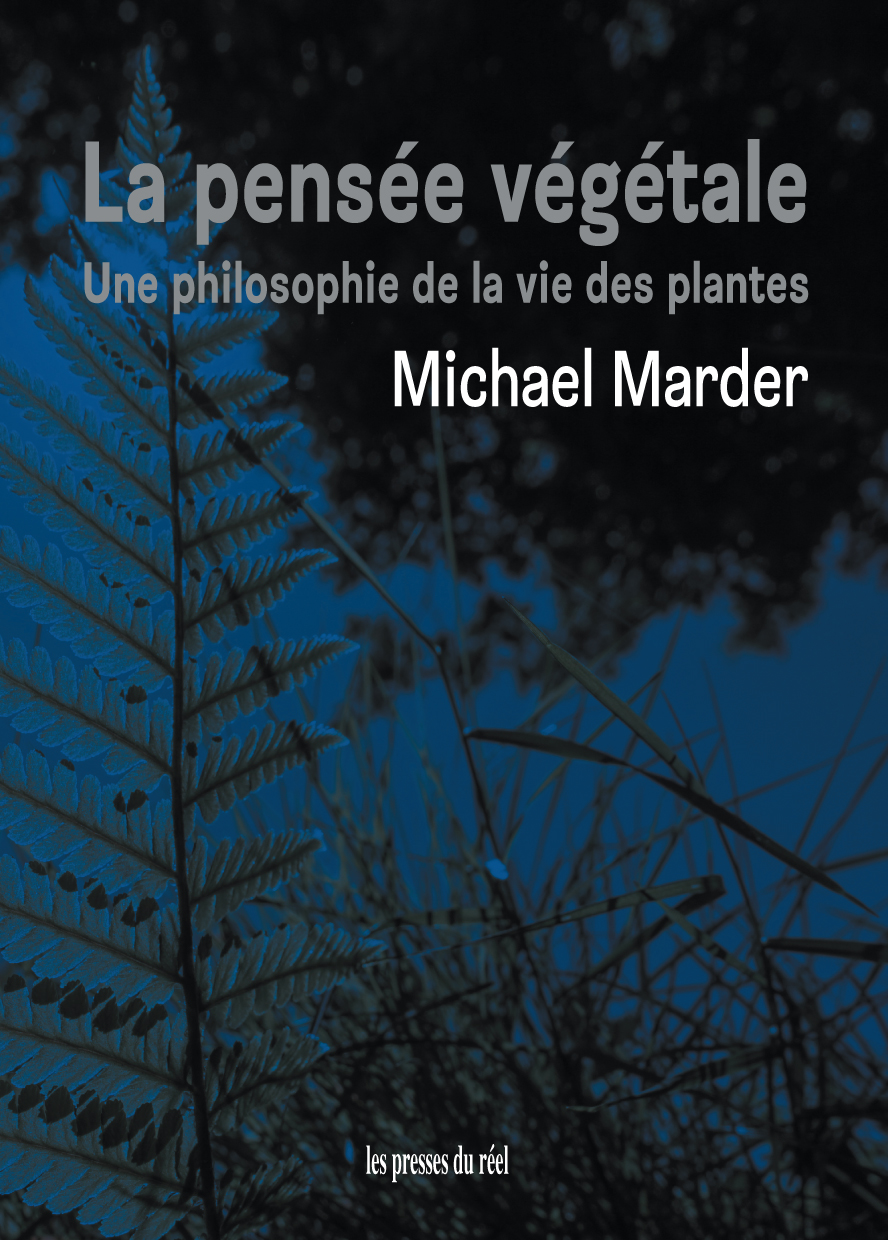 M. Marder, La pensée végétale – Une philosophie de la vie des plantes