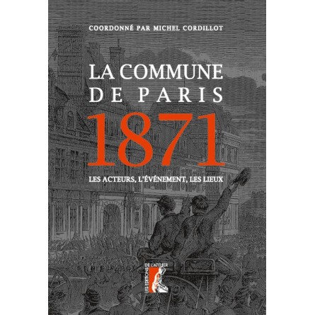  M. Cordillot (dir.), La Commune de Paris, 1871. Les acteurs, l'événement, les lieux