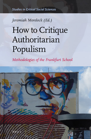 J. Morelock (dir.), How to Critique Authoritarian Populism. Methodologies of the Frankfurt School