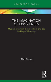 A. Taylor. The Imagination of Experiences. Musical Invention, Collaboration, and the Making of Meanings