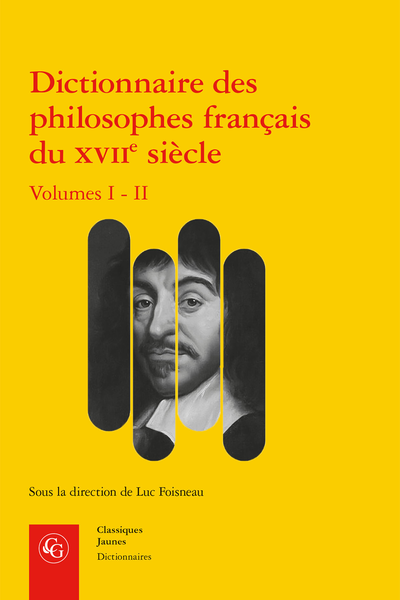 L. Foisneau (dir.), Dictionnaire des philosophes français du XVIIe siècle. Volumes I - II. Acteurs et réseaux du savoir