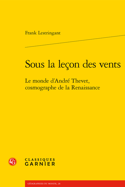 F. Lestringant, Sous la leçon des vents. Le monde d’André Thevet, cosmographe de la Renaissance 