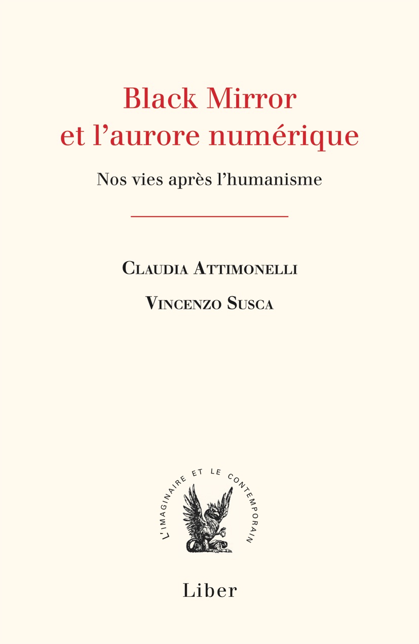 C. Attimonelli, V. Susca, Black Mirror ou l'aurore numérique. Nos vies après l'humanisme