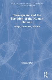 T. R. Day. Shakespeare and the Evolution of the Human Umwelt. Adapt, Interpret, Mutate  