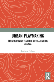 B. Nelson. Urban Playmaking. Constructivist Teaching with a Radical Agenda  