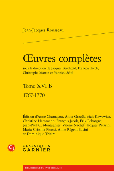 J.-J. Rousseau, Œuvres complètes. Tome XVI B 1767-1770 (éd. J. Berchtold, F. Jacob, C. Martin, Y. Séité)