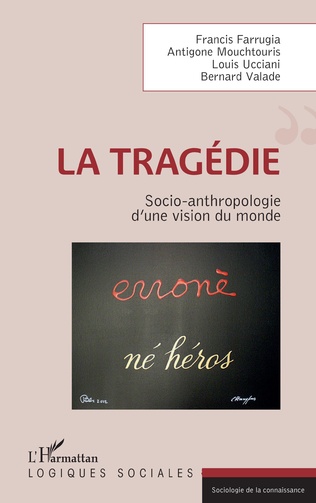 F. Farrugia, A. Mouchtouris, L. Ucciani et B. Valade, La Tragédie - Socio-anthropologie d'une vision du monde