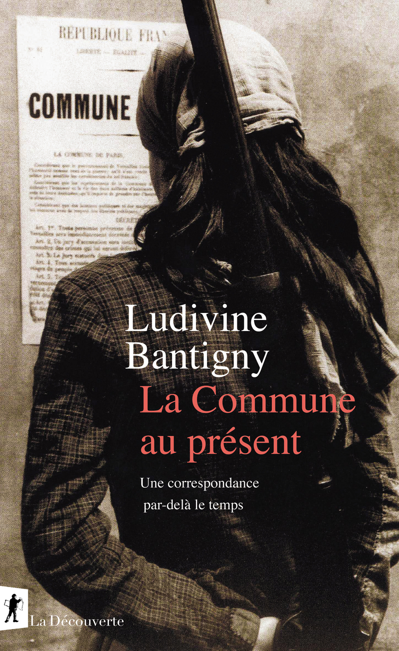 L. Bantigny, La Commune au présent. Une correspondance par-delà le temps 