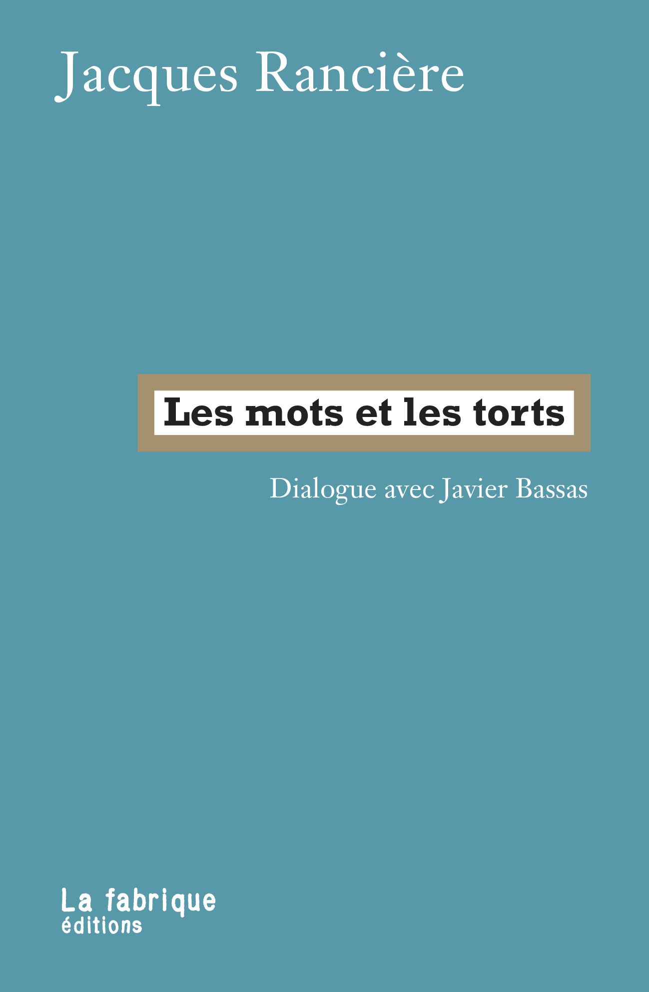 J. Rancière, Les mots et les torts. Dialogue avec Javier Bassas