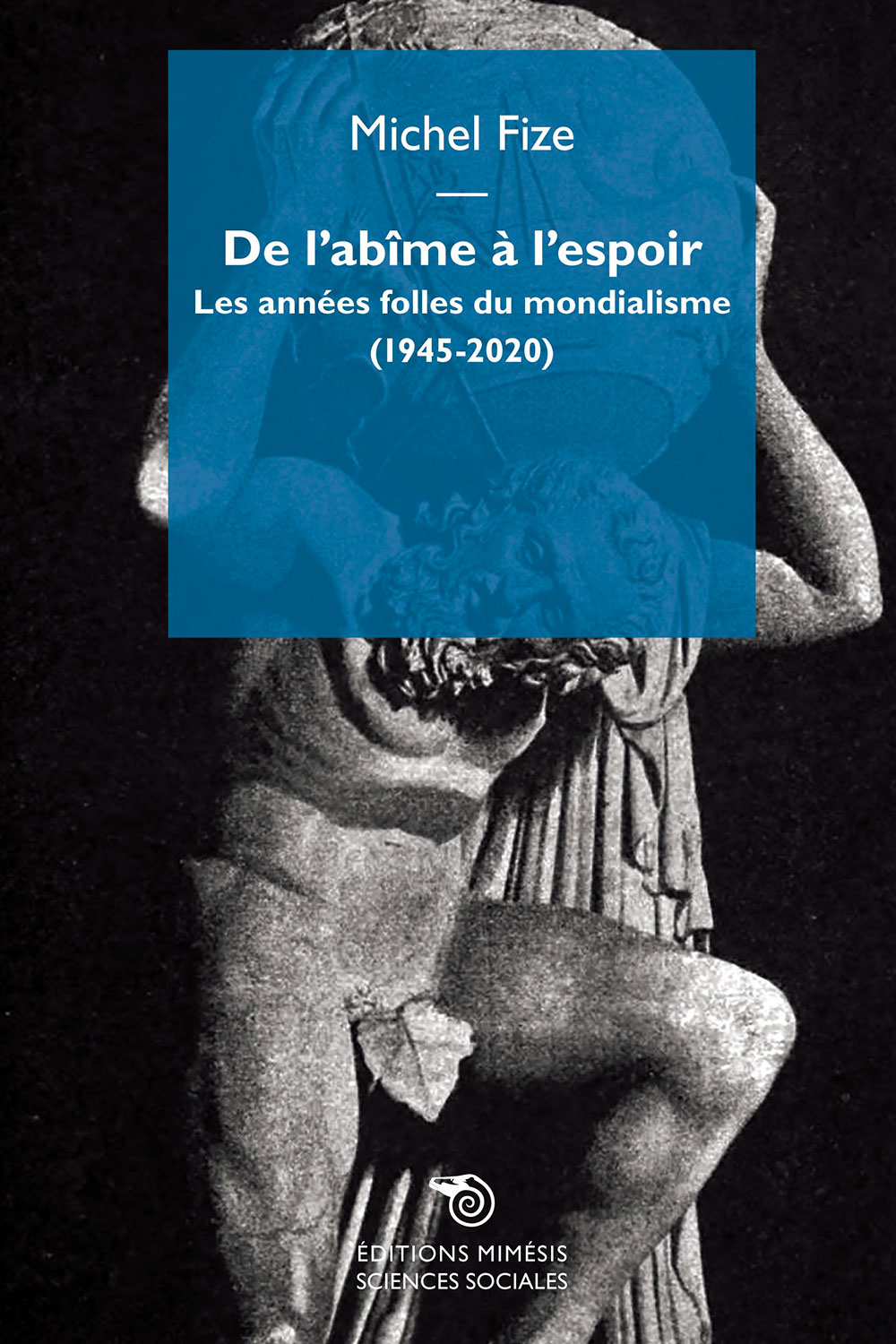 M. Fize, De l’Abîme à l’Espoir. Les années folles du mondialisme (1945-2020)