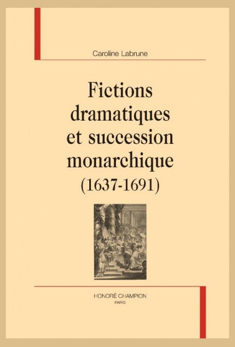 C. Labrune, Fictions dramatiques et succession monarchique (1637-1691)