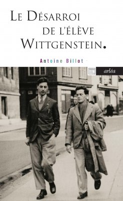 A. Billot, Le désarroi de l'élève Wittgenstein (rééd.)