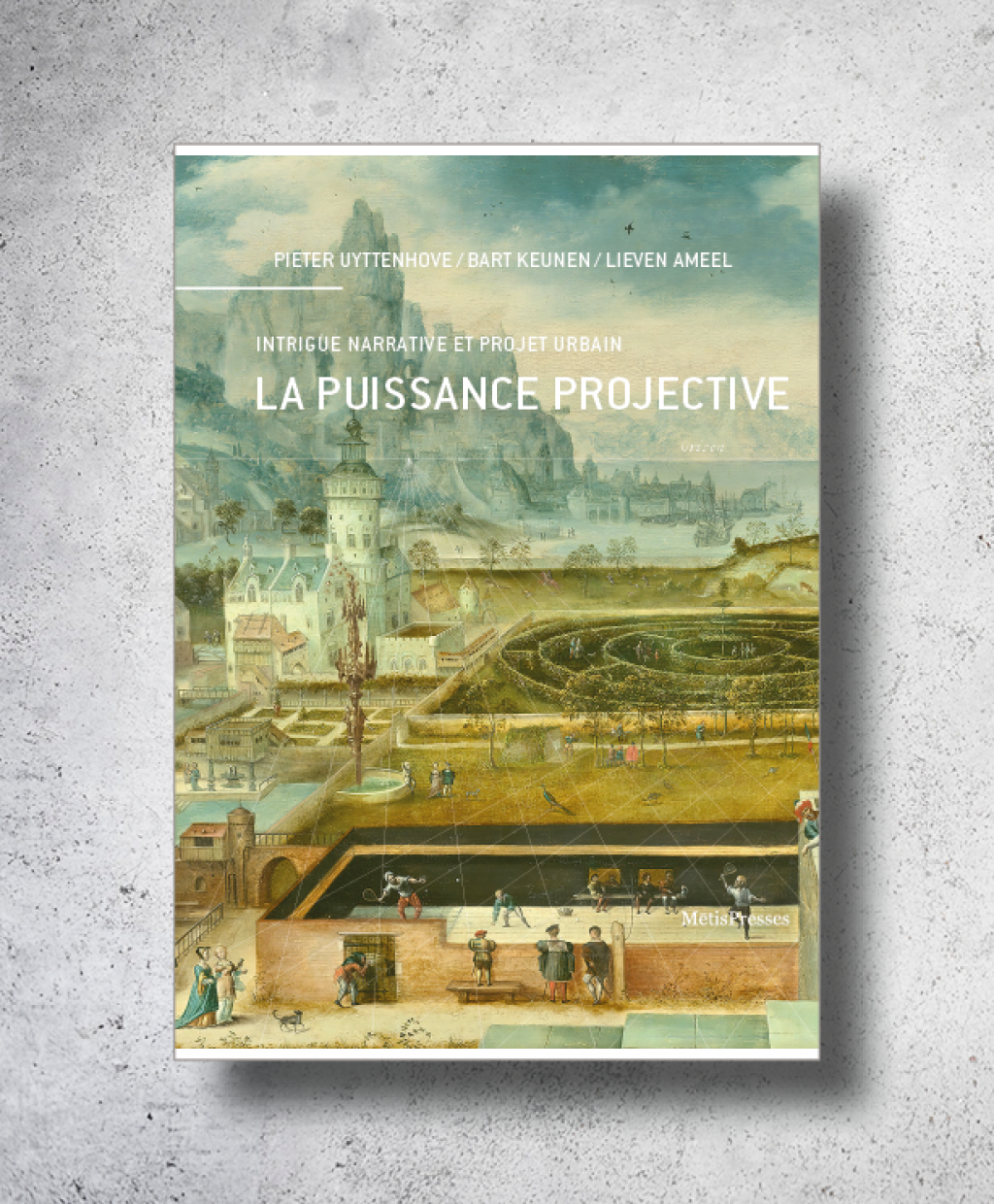 L. Ameel, B. Keunen, P. Uyttenhove (dir.), La Puissance projective. Intrigue narrative et projet urbain