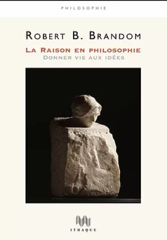 R. Brandom, La raison en philosophie. Donner vie aux idées