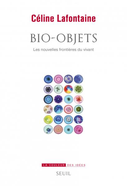 C. Lafontaine, Bio-objets. Les nouvelles frontières du vivant