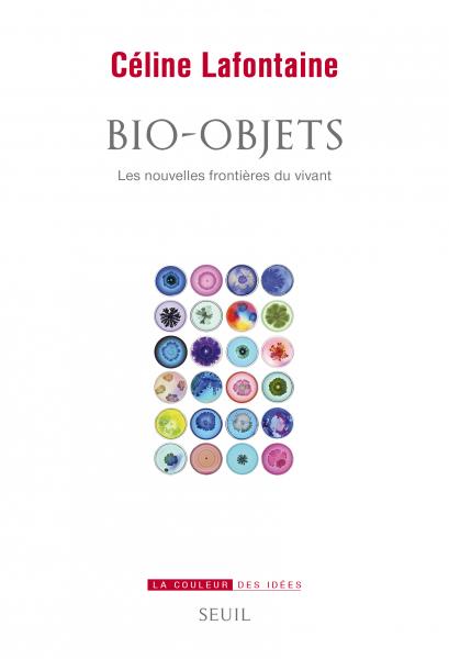 C. Lafontaine, Bio-objets. Les nouvelles frontières du vivant