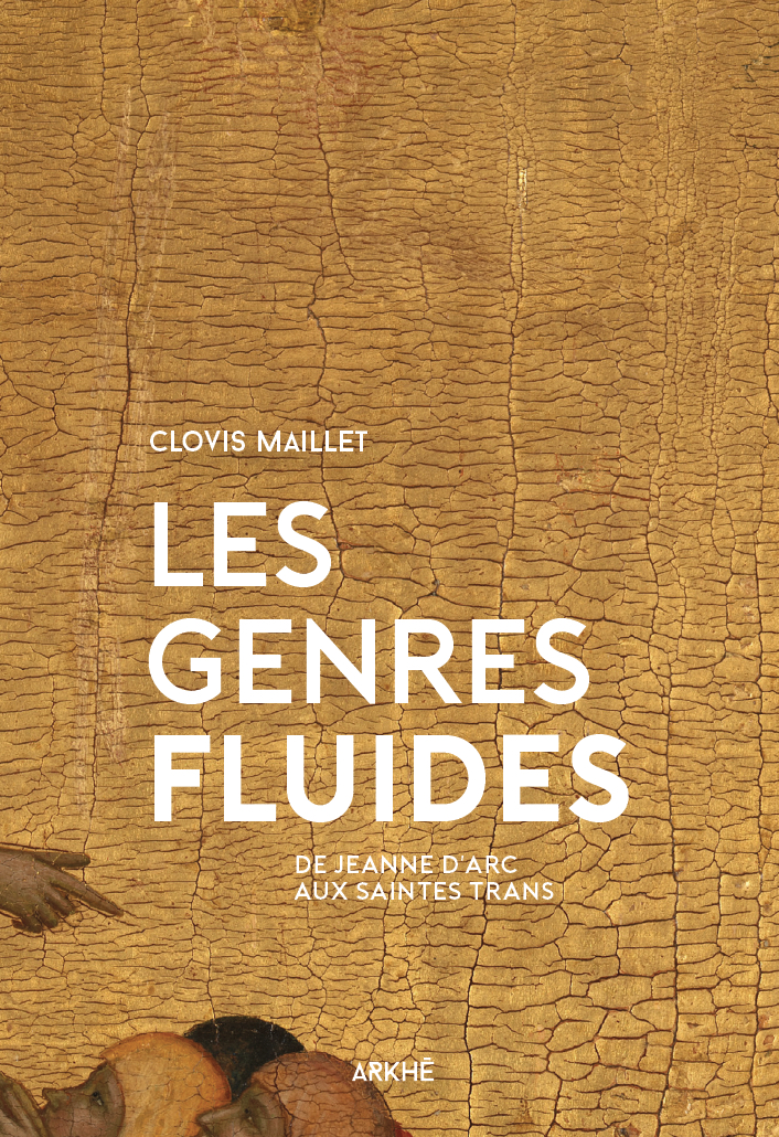 Clovis Maillet, Les genres fluides. De Jeanne d'Arc aux saintes trans