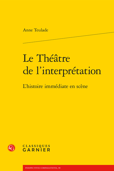 A. Teulade, Le Théâtre de l’interprétation. L'histoire immédiate en scène. 