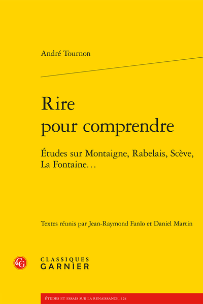 A. Tournon, Rire pour comprendre. Études sur Montaigne, Rabelais, Scève, La Fontaine… (dir. J.-R. Fanlo, D. Martin)