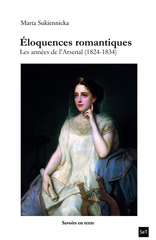 M. Sukiennicka, Éloquences romantiques. Les années de l'Arsenal (1824-1834)