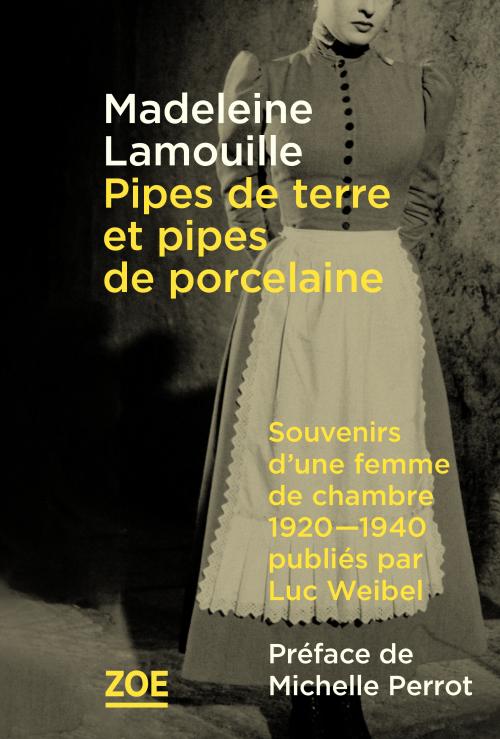 M. Lamouille, Pipes de terre et pipes de porcelaine. Souvenirs d'une femme de chambre en Suisse romande, 1920-1940