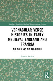 C. Taranu.Vernacular Verse Histories in Early Medieval England and Francia. The Bard and the Rag-picker 