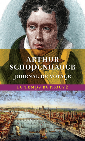 A. Schopenhauer, Journal de voyage (éd. J. d'Hendecourt)