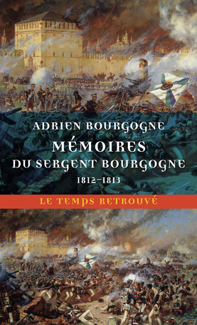 A. Bourgogne, Mémoires du sergent Bourgogne. 1812-1813 (éd. S. Fillipetti)