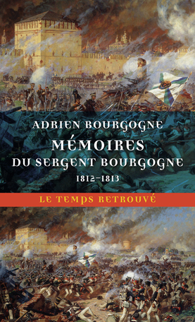 A. Bourgogne, Mémoires du sergent Bourgogne. 1812-1813 (éd. S. Fillipetti)