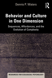 D. P. Waters. Behavior and Culture in One Dimension. Sequences, Affordances, and the Evolution of Complexity