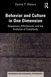 D. P. Waters. Behavior and Culture in One Dimension. Sequences, Affordances, and the Evolution of Complexity  