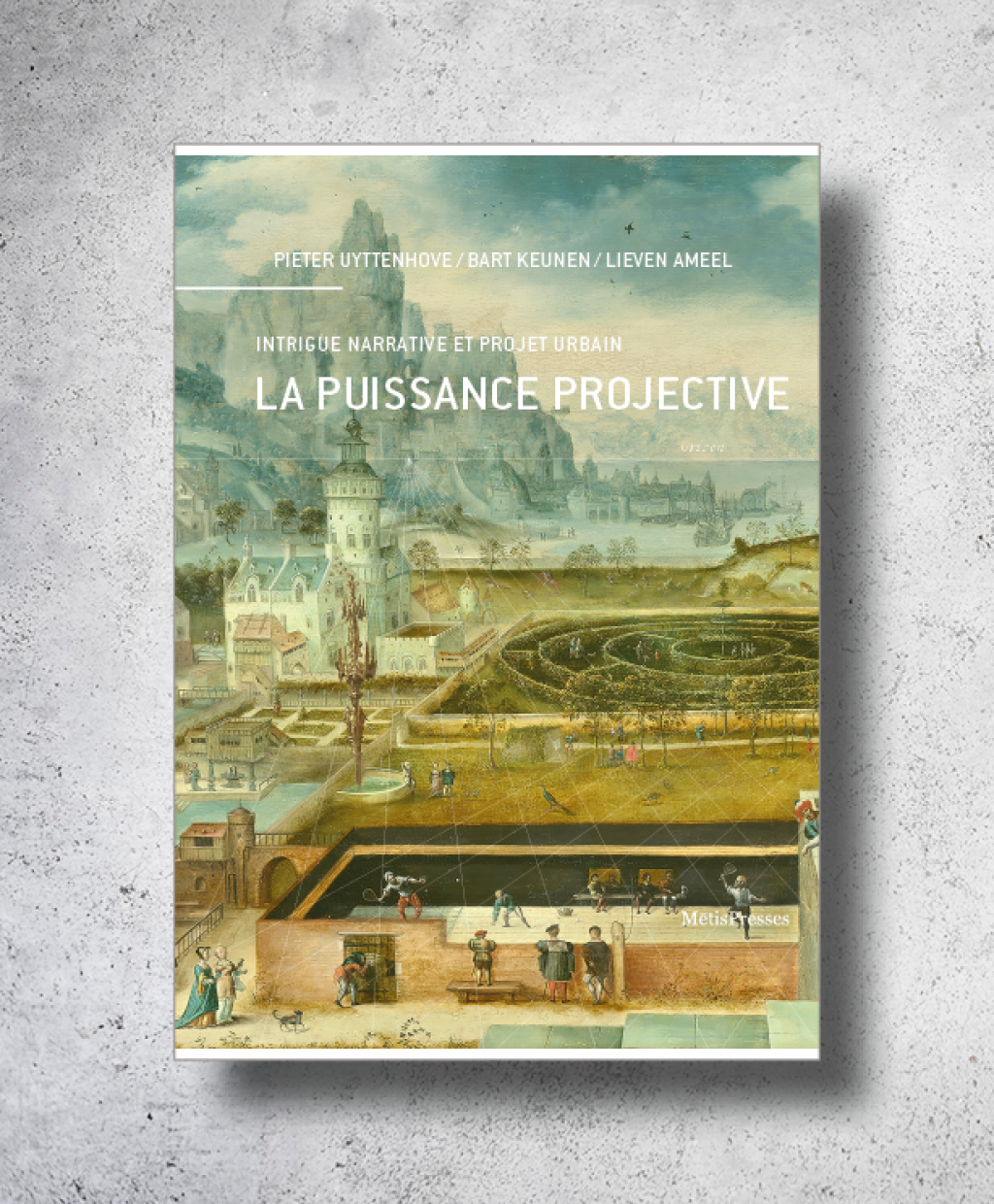 L. Ameel, B. Keunen, P. Uyttenhove (dir.), La puissance projective. Intrigue narrative et projet urbain